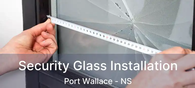  Security Glass Installation Port Wallace - NS