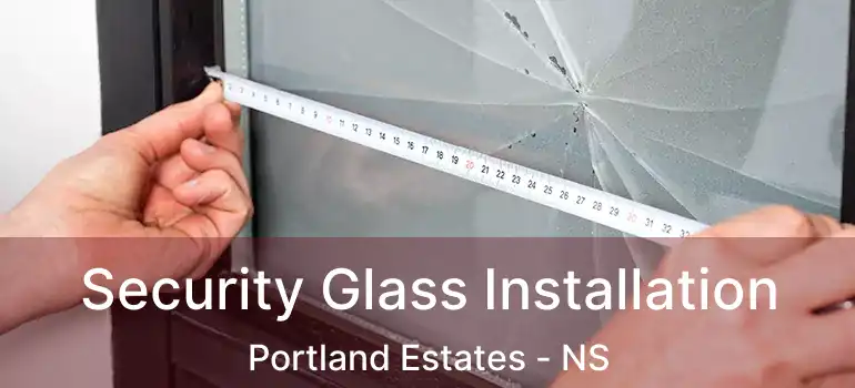  Security Glass Installation Portland Estates - NS