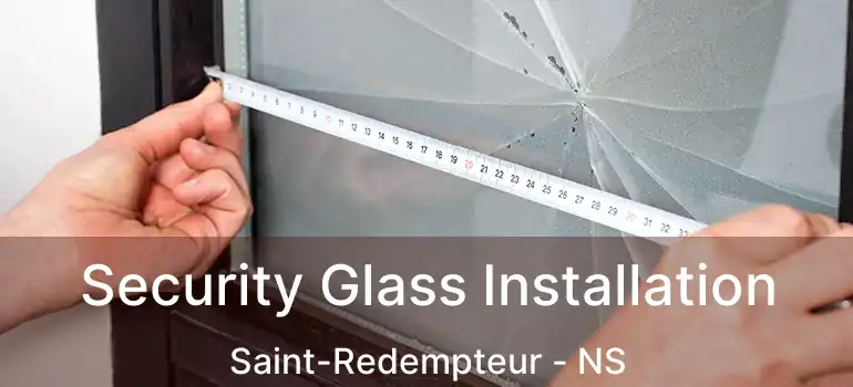  Security Glass Installation Saint-Redempteur - NS