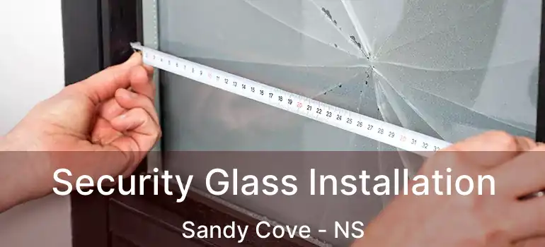  Security Glass Installation Sandy Cove - NS