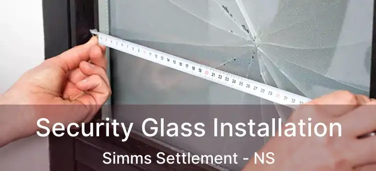  Security Glass Installation Simms Settlement - NS