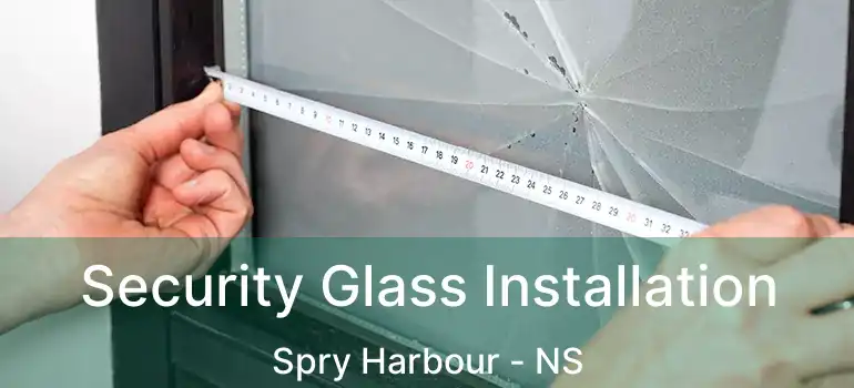  Security Glass Installation Spry Harbour - NS