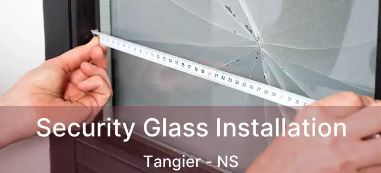  Security Glass Installation Tangier - NS