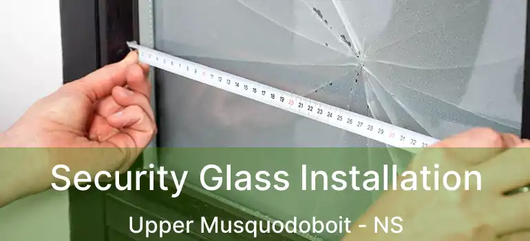  Security Glass Installation Upper Musquodoboit - NS