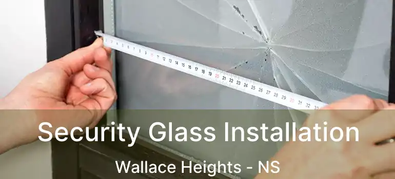  Security Glass Installation Wallace Heights - NS