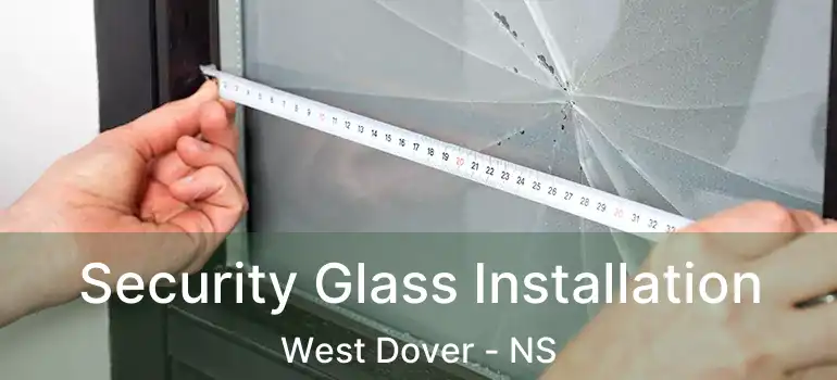  Security Glass Installation West Dover - NS