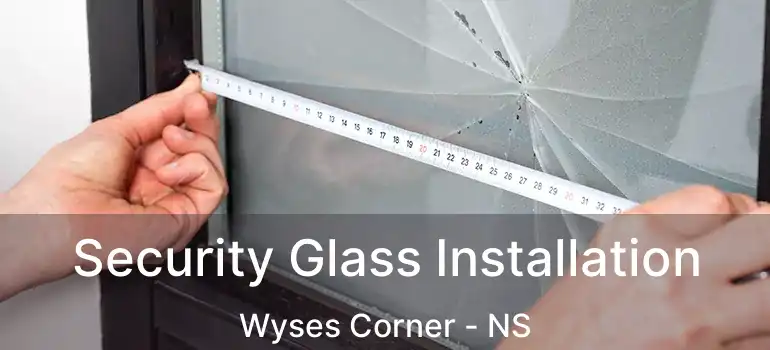  Security Glass Installation Wyses Corner - NS