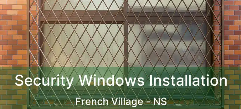  Security Windows Installation French Village - NS