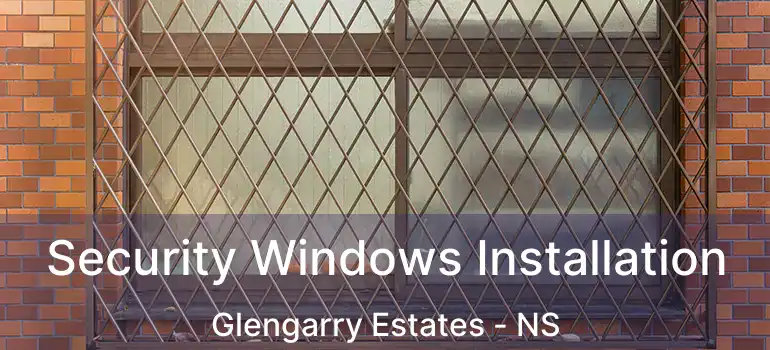  Security Windows Installation Glengarry Estates - NS