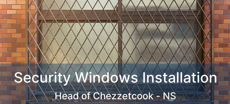  Security Windows Installation Head of Chezzetcook - NS