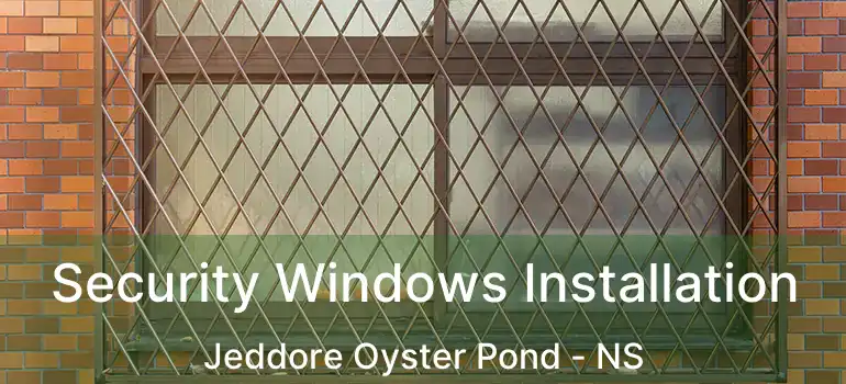  Security Windows Installation Jeddore Oyster Pond - NS