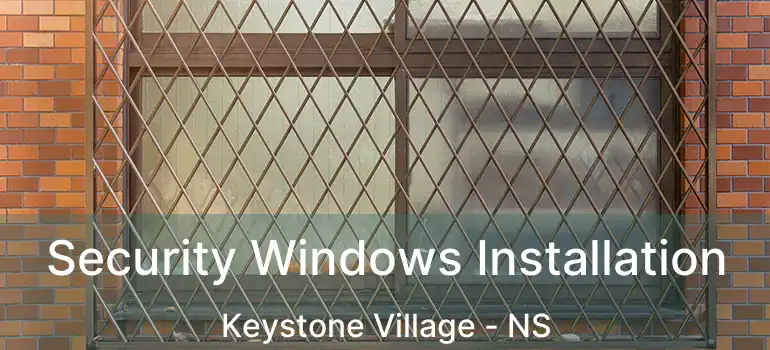  Security Windows Installation Keystone Village - NS