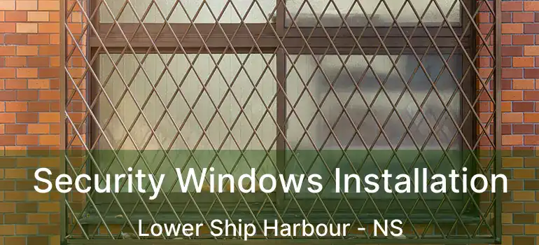  Security Windows Installation Lower Ship Harbour - NS