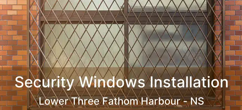  Security Windows Installation Lower Three Fathom Harbour - NS