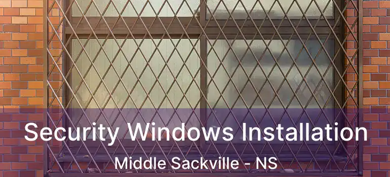  Security Windows Installation Middle Sackville - NS