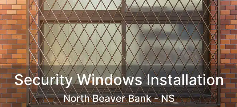  Security Windows Installation North Beaver Bank - NS