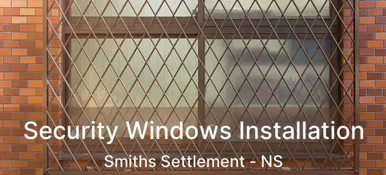  Security Windows Installation Smiths Settlement - NS