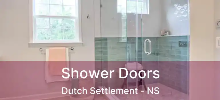  Shower Doors Dutch Settlement - NS