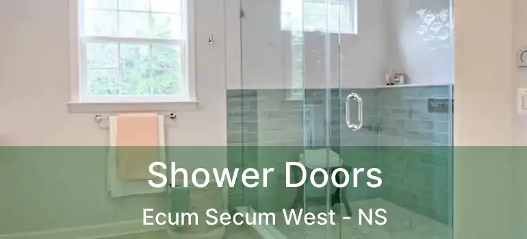  Shower Doors Ecum Secum West - NS