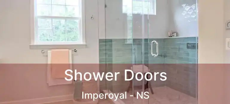  Shower Doors Imperoyal - NS