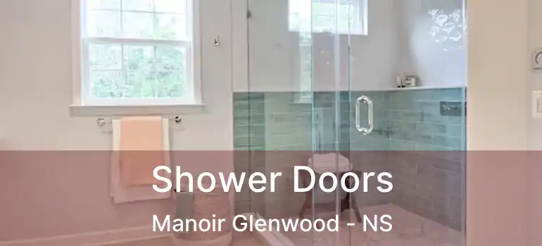  Shower Doors Manoir Glenwood - NS