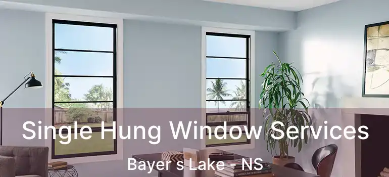  Single Hung Window Services Bayer s Lake - NS