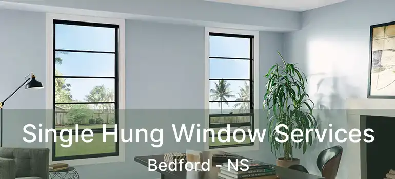  Single Hung Window Services Bedford - NS