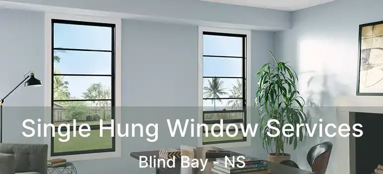  Single Hung Window Services Blind Bay - NS