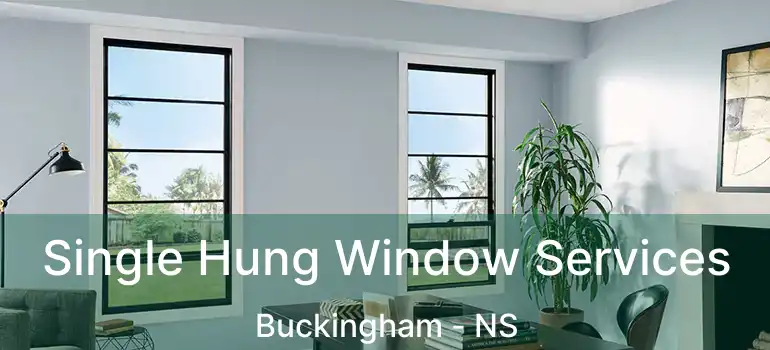  Single Hung Window Services Buckingham - NS