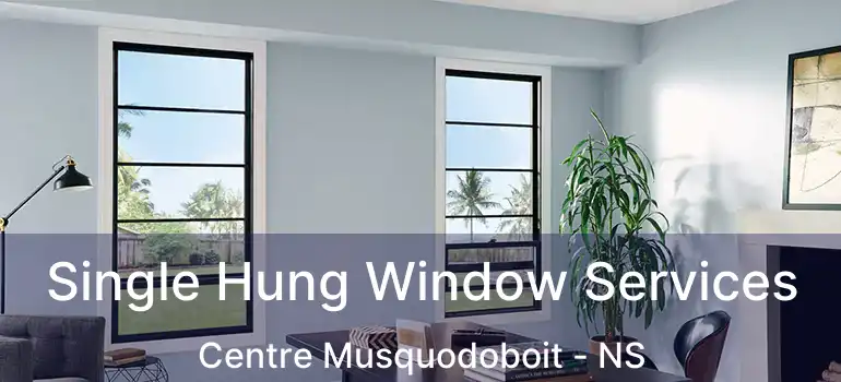  Single Hung Window Services Centre Musquodoboit - NS