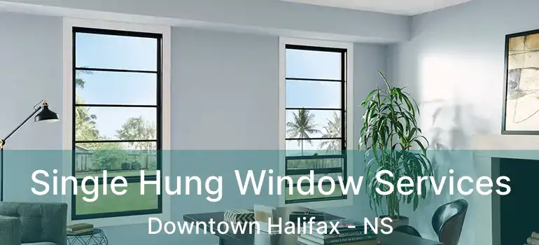  Single Hung Window Services Downtown Halifax - NS