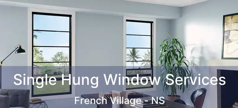  Single Hung Window Services French Village - NS