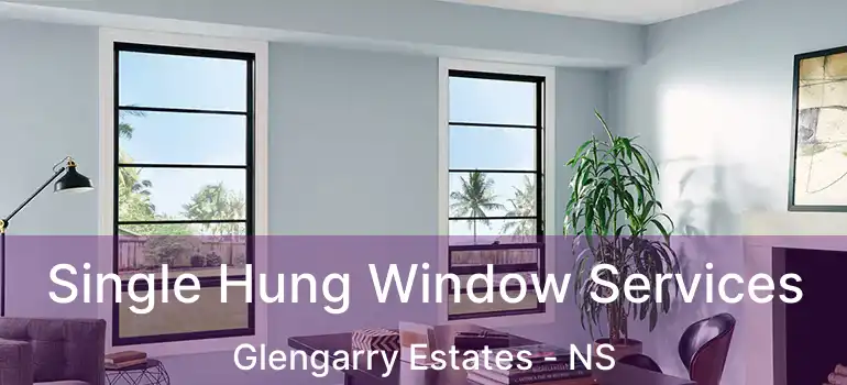  Single Hung Window Services Glengarry Estates - NS