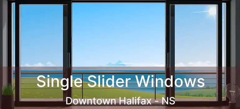  Single Slider Windows Downtown Halifax - NS