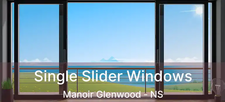  Single Slider Windows Manoir Glenwood - NS