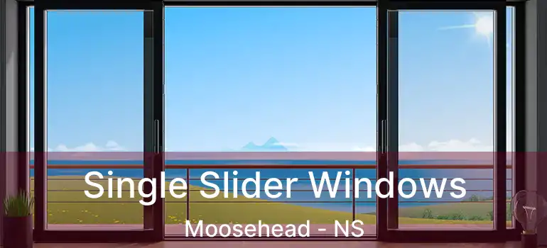  Single Slider Windows Moosehead - NS