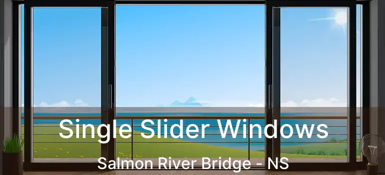  Single Slider Windows Salmon River Bridge - NS