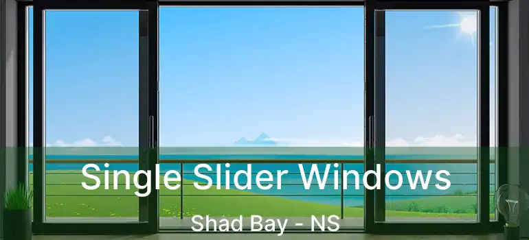  Single Slider Windows Shad Bay - NS