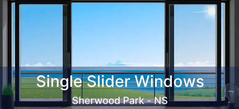  Single Slider Windows Sherwood Park - NS