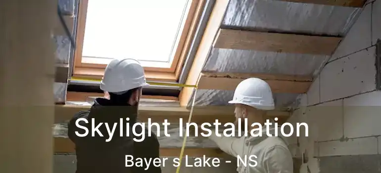  Skylight Installation Bayer s Lake - NS