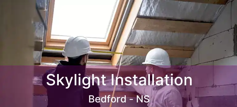  Skylight Installation Bedford - NS