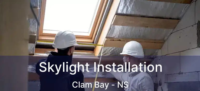  Skylight Installation Clam Bay - NS