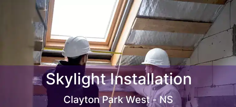  Skylight Installation Clayton Park West - NS