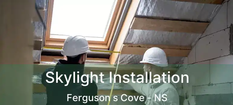  Skylight Installation Ferguson s Cove - NS