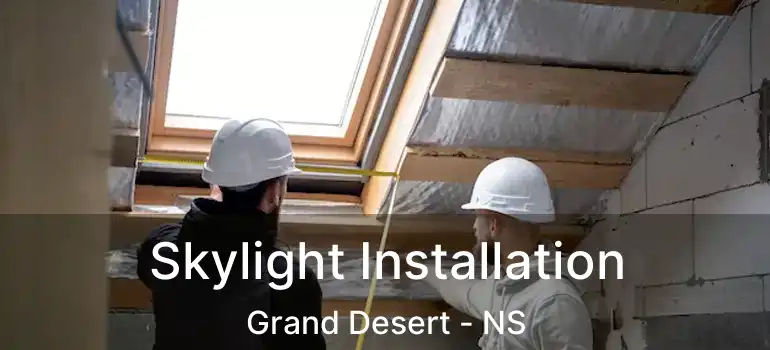  Skylight Installation Grand Desert - NS