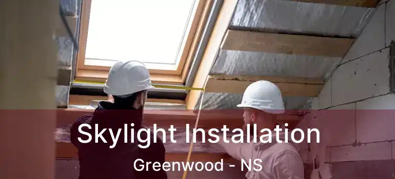  Skylight Installation Greenwood - NS