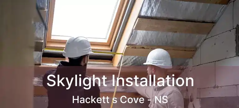  Skylight Installation Hackett s Cove - NS