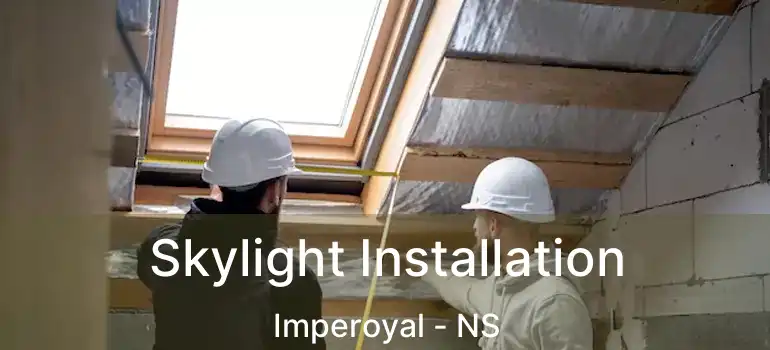  Skylight Installation Imperoyal - NS