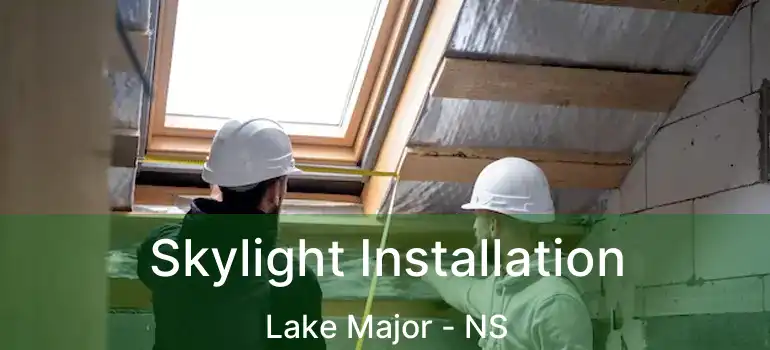  Skylight Installation Lake Major - NS