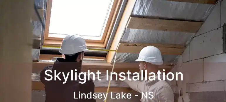  Skylight Installation Lindsey Lake - NS